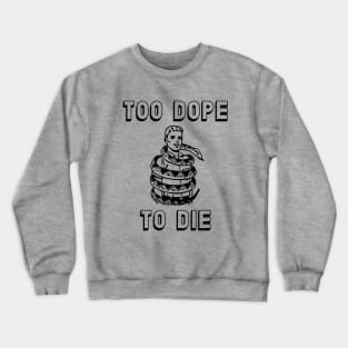 Too Dope To Die Crewneck Sweatshirt